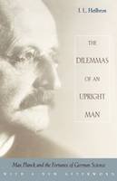 J.l. Heilbron - The Dilemmas of an Upright Man: Max Planck and the Fortunes of German Science - 9780674004399 - V9780674004399