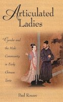 Paul Rouzer - Articulated Ladies: Gender and the Male Community in Early Chinese Texts (Harvard-Yenching Institute Monograph Series) - 9780674005273 - V9780674005273
