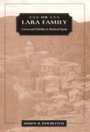 Simon R. Doubleday - The Lara Family: Crown and Nobility in Medieval Spain (Harvard Historical Studies) - 9780674006065 - V9780674006065