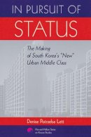 Denise Potrzeba Lett - In Pursuit of Status: The Making of South Korea's 