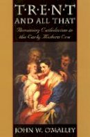 John W. O´malley - Trent and All That: Renaming Catholicism in the Early Modern Era - 9780674008137 - V9780674008137