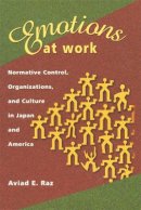 Aviad E. Raz - Emotions at Work: Normative Control, Organizations, and Culture in Japan and America (Harvard East Asian Monographs) - 9780674008588 - V9780674008588