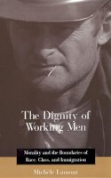 Michele Lamont - The Dignity of Working Men - 9780674009929 - V9780674009929