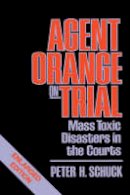 Peter H. Schuck - Agent Orange on Trial: Mass Toxic Disasters in the Courts, Enlarged Edition - 9780674010260 - V9780674010260