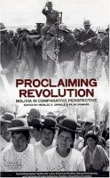 Merilee S. Grindle (Ed.) - Proclaiming Revolution: Bolivia in Comparative Perspective (David Rockefeller Centre on Latin American Studies) - 9780674011410 - V9780674011410