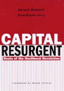 Gerard Dumenil - Capital Resurgent: Roots of the Neoliberal Revolution - 9780674011588 - V9780674011588