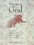 Michael J. Puett - To Become a God: Cosmology,  Sacrifice, and Self-Divinization in Early China (Harvard-Yenching Institute Monograph Series) - 9780674016439 - V9780674016439