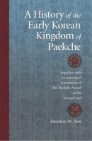 Jonathan W. Best - History of the Early Korean Kingdom of Paekche, Together with an Annotated Translation of the Paekche Annals of the Samguk Sagi - 9780674019577 - V9780674019577