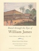 William James - Brazil through the Eyes of William James: Diaries, Letters, and Drawings, 1865-1866 (David Rockefeller Center for Latin American Studies) - 9780674021334 - V9780674021334