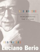 Luciano Berio - Remembering the Future - 9780674021549 - V9780674021549