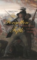 Gary B. Nash - The Forgotten Fifth: African Americans in the Age of Revolution - 9780674021938 - V9780674021938