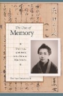Timothy J. Van Compernolle - The Uses of Memory: The Critique of Modernity in the Fiction of Higuchi Ichiyo - 9780674022720 - V9780674022720