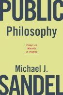 Michael J. Sandel - Public Philosophy: Essays on Morality in Politics - 9780674023659 - V9780674023659