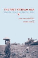 Mark Atwoo Lawrence - The First Vietnam War: Colonial Conflict and Cold War Crisis - 9780674023925 - V9780674023925