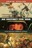 Roger Spiller - An Instinct for War: Scenes from the Battlefields of History - 9780674024199 - V9780674024199