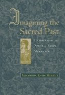 Samantha Kahn Herrick - Imagining the Sacred Past: Hagiography and Power in Early Normandy - 9780674024434 - V9780674024434