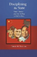 Patricia M. Thornton - Disciplining the State: Virtue, Violence, and State-Making in Modern China - 9780674025042 - V9780674025042