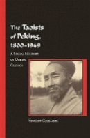 Vincent Goossaert - The Taoists of Peking, 1800-1949: A Social History of Urban Clerics - 9780674025059 - V9780674025059
