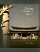 Tracy Miller - The Divine Nature of Power: Chinese Ritual Architecture at the Sacred Site of Jinci - 9780674025134 - V9780674025134