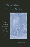 Vivian R. Gruder - The Notables and the Nation: The Political Schooling of the French, 1787–1788 - 9780674025349 - V9780674025349
