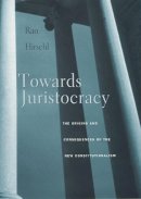 Ran Hirschl - Towards Juristocracy: The Origins and Consequences of the New Constitutionalism - 9780674025479 - V9780674025479