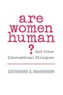 Catharine A. Mackinnon - Are Women Human?: And Other International Dialogues - 9780674025554 - V9780674025554