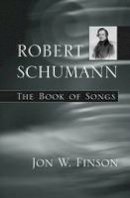 Jon W. Finson - Robert Schumann: The Book of Songs - 9780674026292 - V9780674026292