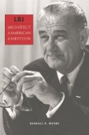 Randall B. Woods - LBJ: Architect of American Ambition - 9780674026995 - V9780674026995