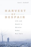 Karel C. Berkhoff - Harvest of Despair: Life and Death in Ukraine under Nazi Rule - 9780674027183 - V9780674027183