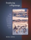 Barbara Ambros - Emplacing a Pilgrimage: The Oyama Cult and Regional Religion in Early Modern Japan - 9780674027756 - V9780674027756