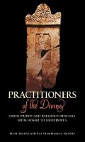 Beate Dignas - Practitioners of the Divine: Greek Priests and Religious Officials from Homer to Heliodorus - 9780674027879 - V9780674027879