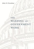 John D. Donahue - The Warping of Government Work - 9780674027886 - V9780674027886