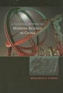 Benjamin A. Elman - A Cultural History of Modern Science in China - 9780674030428 - V9780674030428
