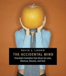 David J. Linden - The Accidental Mind: How Brain Evolution Has Given Us Love, Memory, Dreams, and God - 9780674030589 - V9780674030589