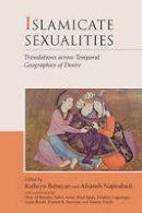 Kathryn Babayan - Islamicate Sexualities: Translations Across Temporal Geographies of Desire - 9780674032040 - V9780674032040