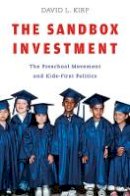 David L. Kirp - The Sandbox Investment: The Preschool Movement and Kids-First Politics - 9780674032354 - V9780674032354