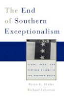 Byron E. Shafer - The End of Southern Exceptionalism: Class, Race, and Partisan Change in the Postwar South - 9780674032491 - V9780674032491
