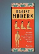Xun Liu - Daoist Modern: Innovation, Lay Practice, and the Community of Inner Alchemy in Republican Shanghai - 9780674033092 - V9780674033092