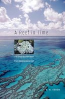 J.e.n. Veron - A Reef in Time: The Great Barrier Reef from Beginning to End - 9780674034976 - V9780674034976
