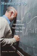 Daniel Koretz - Measuring Up: What Educational Testing Really Tells Us - 9780674035218 - V9780674035218