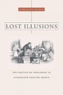 Christine Haynes - Lost Illusions: The Politics of Publishing in Nineteenth-Century France - 9780674035768 - V9780674035768