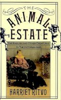 Harriet Ritvo - The Animal Estate: The English and Other Creatures in Victorian England - 9780674037076 - V9780674037076