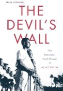 Mark Cornwall - The Devil’s Wall: The Nationalist Youth Mission of Heinz Rutha - 9780674046160 - V9780674046160