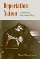 Daniel Kanstroom - Deportation Nation: Outsiders in American History - 9780674046221 - V9780674046221