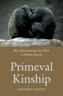 Bernard Chapais - Primeval Kinship: How Pair-Bonding Gave Birth to Human Society - 9780674046412 - V9780674046412