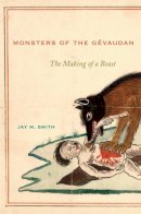 Jay M. Smith - Monsters of the Gévaudan: The Making of a Beast - 9780674047167 - V9780674047167