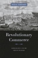 Paul Cheney - Revolutionary Commerce: Globalization and the French Monarchy - 9780674047266 - V9780674047266
