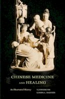 Hinrichs, Tj, Barnes, Linda L., Cook, Constance A., Lo, Vivienne, Xing, Wen - Chinese Medicine and Healing: An Illustrated History - 9780674047372 - V9780674047372