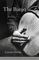 Laurent Dubois - The Banjo: America´s African Instrument - 9780674047846 - V9780674047846