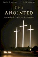 Randall J. Stephens - The Anointed: Evangelical Truth in a Secular Age - 9780674048188 - V9780674048188